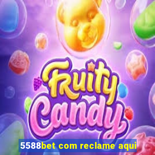 5588bet com reclame aqui